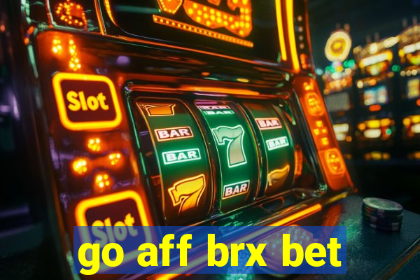 go aff brx bet